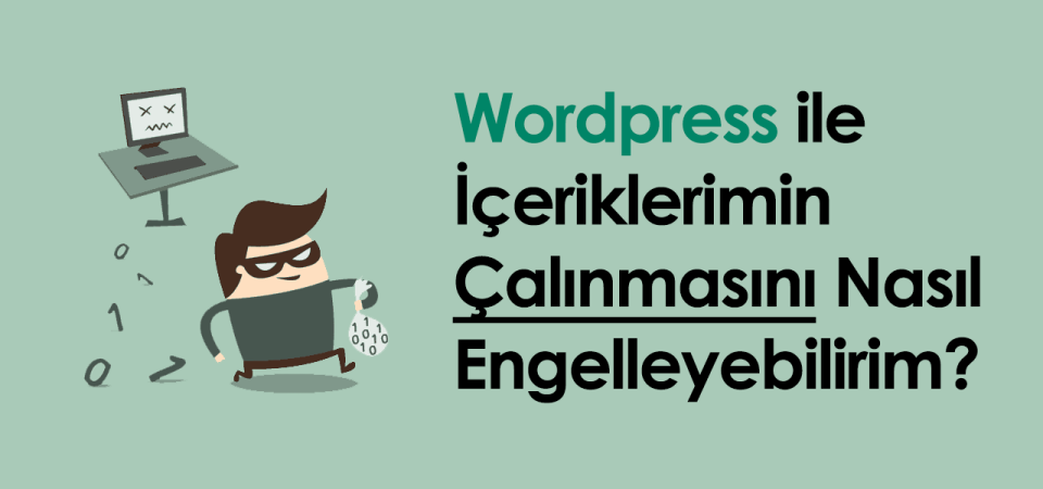 WordPress ile İçeriklerimin Çalınmasını Nasıl Engelleyebilirim?